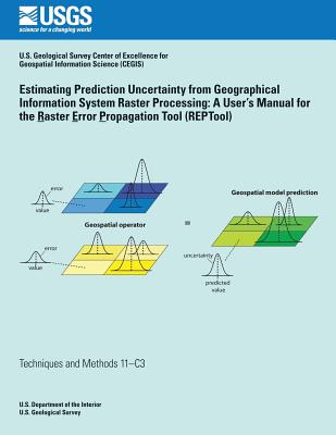 Estimating Prediction Uncertainty from Geographical Information System Raster Processing: A User's Manual for the Raster Error Propagation Tool (REPTool) - Qi, Sharon L, and Geisler, Michael L, and Gurdak, Jason J
