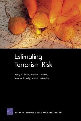 Estimating Terrorism Risk - Rand Corporation, and Morral, Andrew R, and Kelly, Terrence K