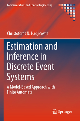 Estimation and Inference in Discrete Event Systems: A Model-Based Approach with Finite Automata - Hadjicostis, Christoforos N