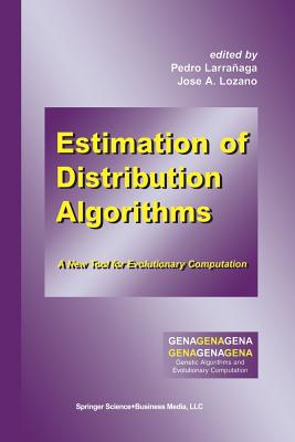 Estimation of Distribution Algorithms: A New Tool for Evolutionary Computation - Larra�aga, Pedro (Editor), and Lozano, Jos� a (Editor)