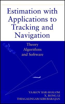 Estimation with Applications to Tracking and Navigation: Theory Algorithms and Software - Bar-Shalom, Yaakov, and Li, X Rong, and Kirubarajan, Thiagalingam