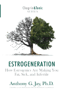 Estrogeneration: How Estrogenics Are Making You Fat, Sick, and Infertile
