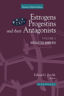 Estrogens, Progestins, and Their Antagonists: Health Issues - Pavlik, Edward J (Editor)