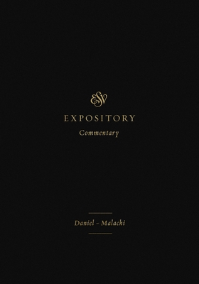 ESV Expository Commentary: Daniel-Malachi (Volume 7) - Duguid, Iain M, Ph.D. (Editor), and Hamilton Jr, James M (Editor), and Sklar, Jay (Editor)