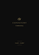 ESV Expository Commentary: Isaiah-Ezekiel (Volume 6)