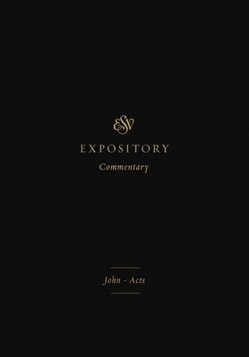 ESV Expository Commentary: John-Acts (Volume 9) - Duguid, Iain M (Editor), and Hamilton Jr, James M (Editor), and Sklar, Jay (Editor)