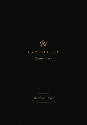 ESV Expository Commentary: Matthew-Luke (Volume 8) - Duguid, Iain M (Editor), and Hamilton Jr, James M (Editor), and Sklar, Jay (Editor)