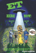 ET Here Now!: Believe It Or UFO It!