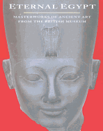 Eternal Egypt: Masterworks of Ancient Art from the British Museum