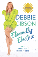 Eternally Electric: The Message in My Music