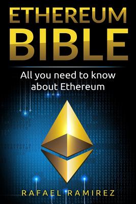 Ethereum Bible: All You Need to Know About Ethereum - Ramirez, Rafael