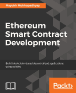 Ethereum Smart Contract Development: Build blockchain-based decentralized applications using solidity