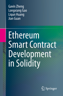 Ethereum Smart Contract Development in Solidity - Zheng, Gavin, and Gao, Longxiang, and Huang, Liqun