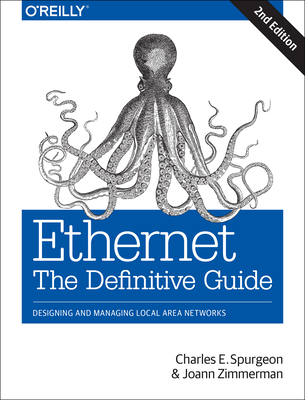 Ethernet: The Definitive Guide: Designing and Managing Local Area Networks - Spurgeon, Charles E, and Zimmerman, Joann