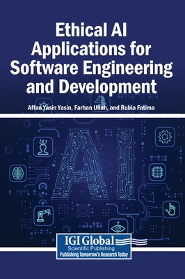 Ethical AI Applications for Software Engineering and Development - Yasin, Affan Yasin (Editor), and Ullah, Farhan (Editor), and Fatima, Rubia (Editor)