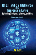 Ethical Artificial Intelligence in the Insurance Industry: Balancing Efficiency, Fairness, and Risk