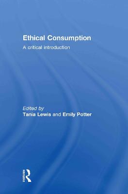 Ethical Consumption: A Critical Introduction - Lewis, Tania (Editor), and Potter, Emily (Editor)
