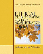 Ethical Decision Making in School Administration: Leadership as Moral Architecture