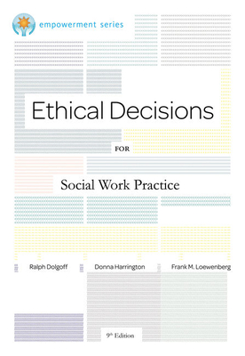 Ethical Decisions for Social Work Practice: Brooks/Cole Empowerment Series - Dolgoff, Ralph, and Harrington, Donna, and Loewenberg, Frank