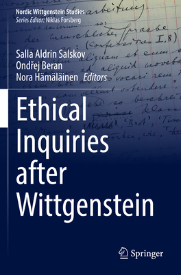 Ethical Inquiries after Wittgenstein - Aldrin Salskov, Salla (Editor), and Beran, Ondrej (Editor), and H�m�l�inen, Nora (Editor)