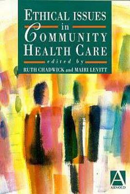 Ethical Issues in Community Health Care - Chadwick, Ruth, and Levitt, Mairi