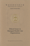 Ethical Issues in Managed Health Care Organizations
