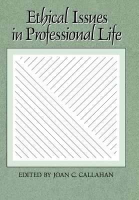 Ethical Issues in Professional Life - Callahan, Joan C (Editor)