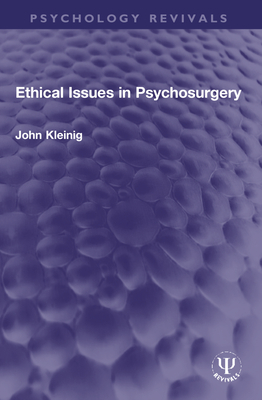 Ethical Issues in Psychosurgery - Kleinig, John