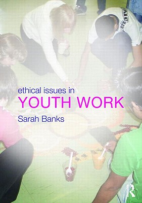 Ethical Issues in Youth Work - Banks, Sarah (Editor)