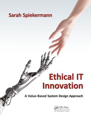 Ethical IT Innovation: A Value-Based System Design Approach - Spiekermann, Sarah