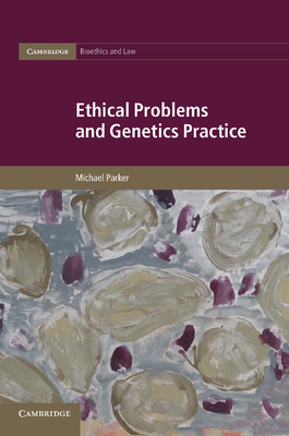 Ethical Problems and Genetics Practice - Parker, Michael