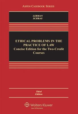 Ethical Problems Practice Law: Concise Edition Two Credit Course - Lerman, Lisa G, and Schrag, Philip G