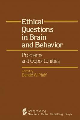 Ethical Questions in Brain and Behavior: Problems and Opportunities - Pfaff, Donald W, PhD (Editor)