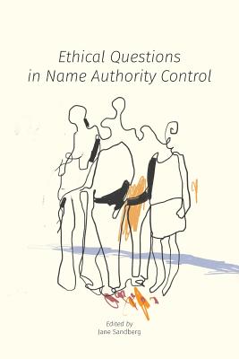 Ethical Questions in Name Authority Control - Sandberg, Jane (Editor)