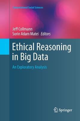 Ethical Reasoning in Big Data: An Exploratory Analysis - Collmann, Jeff (Editor), and Matei, Sorin Adam (Editor)