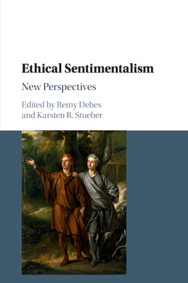 Ethical Sentimentalism: New Perspectives - Debes, Remy (Editor), and Stueber, Karsten R (Editor)