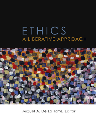 Ethics: A Liberative Approach - de la Torre, Miguel A (Editor)