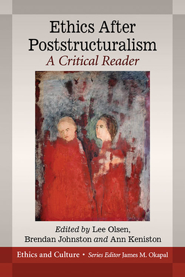 Ethics After Poststructuralism: A Critical Reader - Olsen, Lee (Editor), and Johnston, Brendan (Editor), and Keniston, Ann (Editor)