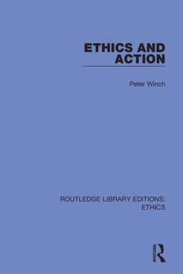 Ethics and Action - Winch, Peter