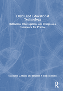 Ethics and Educational Technology: Reflection, Interrogation, and Design as a Framework for Practice