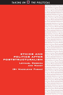 Ethics and Politics After Poststructuralism: Levinas, Derrida and Nancy