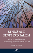 Ethics and Professionalism: The Keys to Building and Maintaining a Successful Law Practice