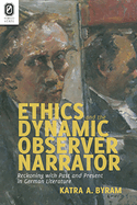Ethics and the Dynamic Observer Narrator: Reckoning with Past and Present in German Literature