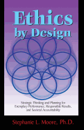 Ethics by Design: Strategic Thinking and Planning for Exemplary Performance, Responsible Results, and Societal Accountability