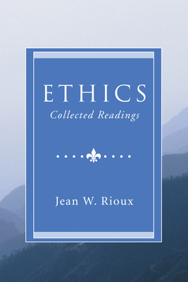 Ethics: Collected Readings - Rioux, Jean W (Editor)