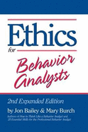 Ethics for Behavior Analysts: 2nd Expanded Edition - Bailey, Jon, and Burch, Mary