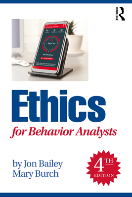 Ethics for Behavior Analysts - Bailey, Jon S, and Burch, Mary R