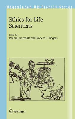 Ethics for Life Scientists - Korthals, Michiel (Editor), and Bogers, Robert J (Editor)