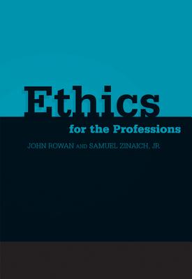 Ethics for the Professions - Rowan, John, and Zinaich Jr, Samuel
