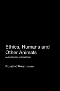 Ethics, Humans and Other Animals: An Introduction with Readings